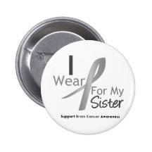 Brain Cancer I Wear Grey Ribbon For My Sister Pinback Button