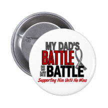 Brain Cancer MY BATTLE TOO 1 Dad Buttons
