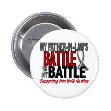 Brain Cancer MY BATTLE TOO 1 Father-In-Law Pinback Button