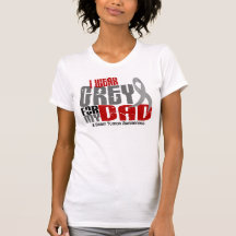 Brain Tumour I Wear Grey For My Dad 6.2 Shirts