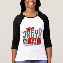Brain Tumour I Wear Grey For My Mom 6.2 Tshirts