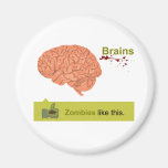 Brains - Zombies Like This Fridge Magnet