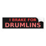 Brake For Drumlins Bumper Sticker
