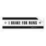 + BRAKE FOR NUNS + BUMPER STICKER