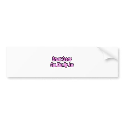 Breast Cancer Can Kiss My Ass by Breast_Cancer_Gifts