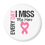Breast Cancer Every Day I Miss My Hero Refrigerator Magnets