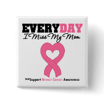 Breast Cancer Every Day I Miss My Mom Pins