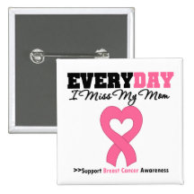 Breast Cancer Every Day I Miss My Mom Pins