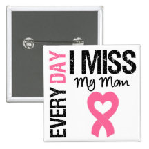 Breast Cancer Everyday I Miss My Mom Pins