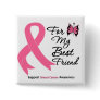 Breast Cancer For My Best Friend Buttons