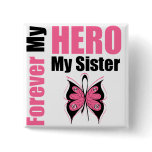 Breast Cancer Forever My Hero My Sister Pinback Buttons