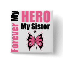 Breast Cancer Forever My Hero My Sister Pinback Buttons