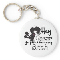 Breast Cancer Hey You Picked The Wrong Bitch Keychains