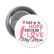 Breast Cancer Hope for My Mom Buttons
