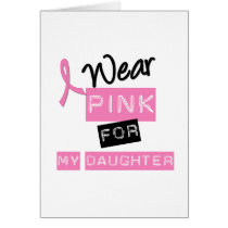 Breast Cancer I Wear Pink For My Daughter Greeting Cards