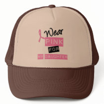 Breast Cancer I Wear Pink For My Daughter Trucker Hats