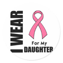 Breast Cancer I Wear Pink For My Daughter Round Stickers