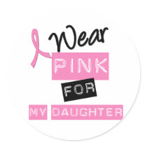 Breast Cancer I Wear Pink For My Daughter Stickers