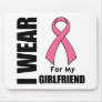 Breast Cancer I Wear Pink For My Girlfriend Mouse Mat