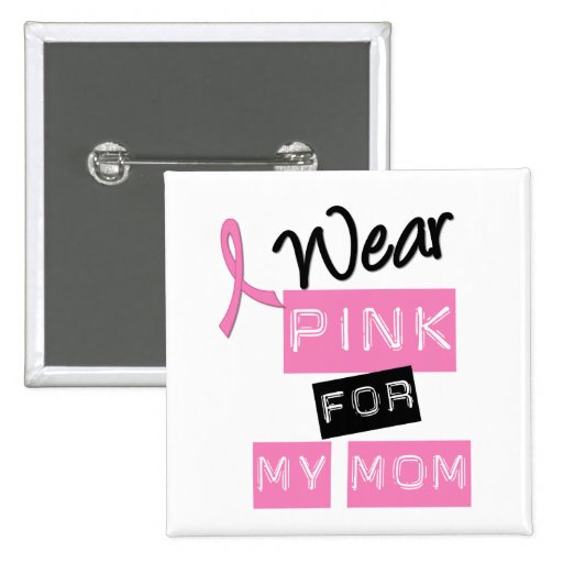 Breast Cancer I Wear Pink For My Mom