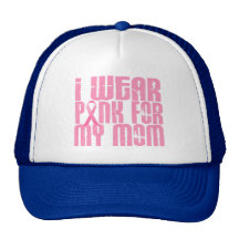 BREAST CANCER I Wear Pink For My Mom 16 Trucker Hats