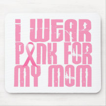 BREAST CANCER I Wear Pink For My Mom 16 Mouse Pads