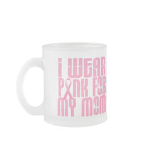 BREAST CANCER I Wear Pink For My Mom 16 Coffee Mug
