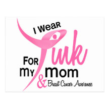 BREAST CANCER I Wear Pink For My Mom 41 Postcard