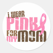 Breast Cancer I WEAR PINK FOR MY MOM 6.3 Round Stickers