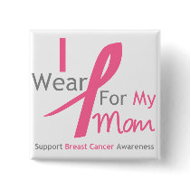 Breast Cancer I Wear Pink For My Mom