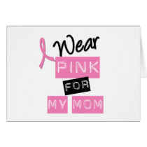 Breast Cancer I Wear Pink For My Mom Card