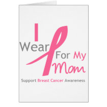 Breast Cancer I Wear Pink For My Mom Cards