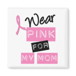 Breast Cancer I Wear Pink For My Mom Fridge Magnets