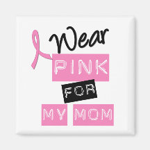 Breast Cancer I Wear Pink For My Mom Fridge Magnets