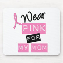 Breast Cancer I Wear Pink For My Mom Mouse Pad