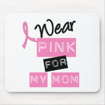 Breast Cancer I Wear Pink For My Mom Mouse Pad