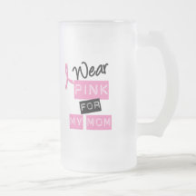 Breast Cancer I Wear Pink For My Mom Mugs