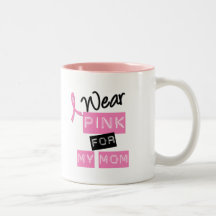 Breast Cancer I Wear Pink For My Mom Mugs