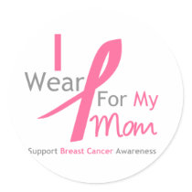 Breast Cancer I Wear Pink For My Mom Stickers
