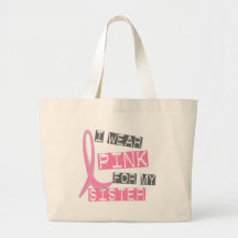 Breast Cancer I Wear Pink For My Sister 37 Canvas Bags