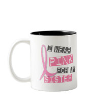 Breast Cancer I Wear Pink For My Sister 37 Mug