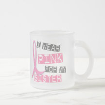 Breast Cancer I Wear Pink For My Sister 37 Mugs