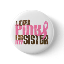 Breast Cancer I WEAR PINK FOR MY SISTER 6.3