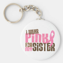 Breast Cancer I WEAR PINK FOR MY SISTER 6.3 Keychains