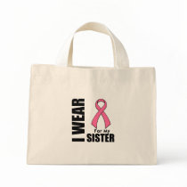 Breast Cancer I Wear Pink For My Sister Bags