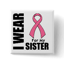 Breast Cancer I Wear Pink For My Sister