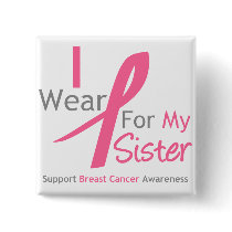 Breast Cancer I Wear Pink For My Sister