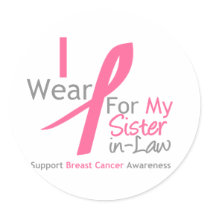 Breast Cancer I Wear Pink For My Sister-in-Law Stickers
