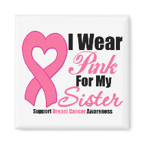 Breast Cancer: I Wear Pink For My Sister Refrigerator Magnets