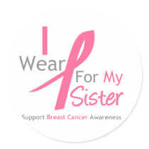 Breast Cancer I Wear Pink For My Sister Round Sticker